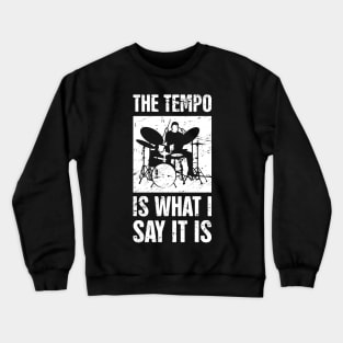 The Tempo Is What I Say It Is – Drum Set Design Crewneck Sweatshirt